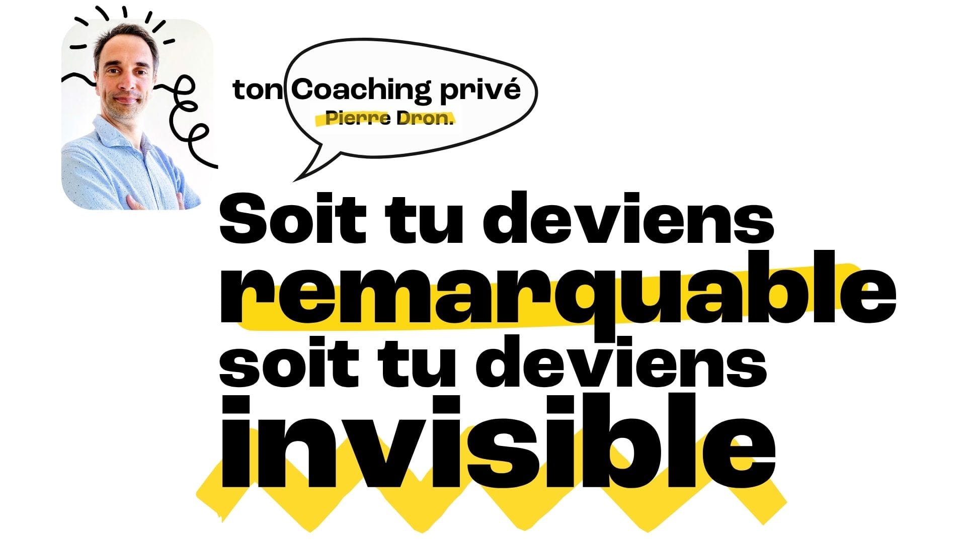 Pierre Dron — Série Invisible → Remarquable (diagnostic + 3 briques)