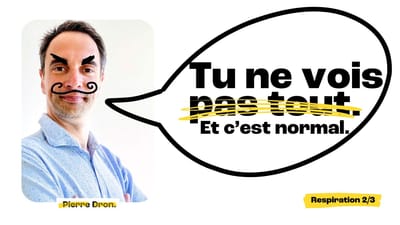 Tu ne vois pas tout — message sur les angles morts. Respiration 2/3. Pierre Dron